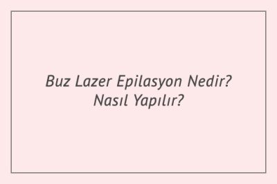Buz Lazer Epilasyon Nedir? Nasıl Yapılır?