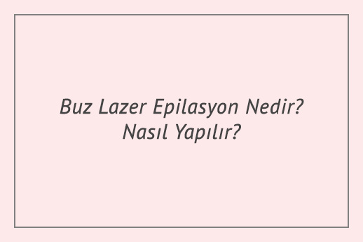 Buz Lazer Epilasyon Nedir? Nasıl Yapılır?