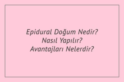 Epidural Doğum Nedir? Nasıl Yapılır? Avantajları Nelerdir?