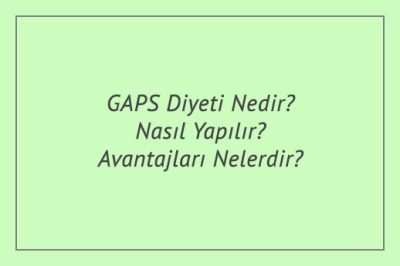 GAPS Diyeti Nedir? Nasıl Yapılır? Avantajları Nelerdir?
