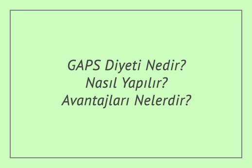 GAPS Diyeti Nedir? Nasıl Yapılır? Avantajları Nelerdir?