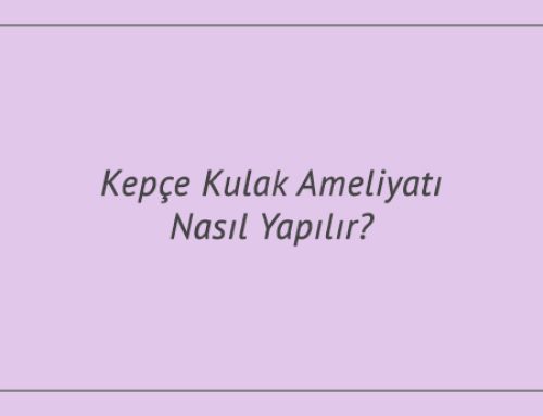 Kepçe Kulak Ameliyatı Nasıl Yapılır?