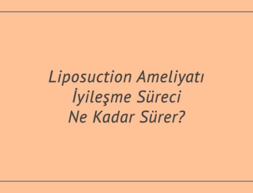 Liposuction Ameliyatı İyileşme Süreci Ne Kadar Sürer?