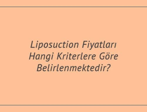 Liposuction Fiyatları Hangi Kriterlere Göre Belirlenmektedir?