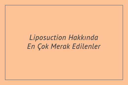 Liposuction Hakkında En Çok Merak Edilenler