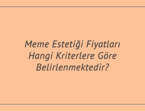 Meme Estetiği Fiyatları Hangi Kriterlere Göre Belirlenmektedir?