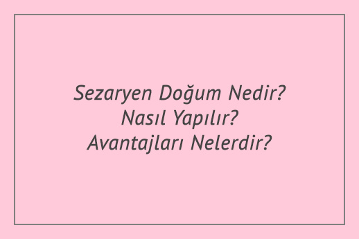 Sezaryen Doğum Nedir Nasıl Yapılır Avantajları Nelerdir