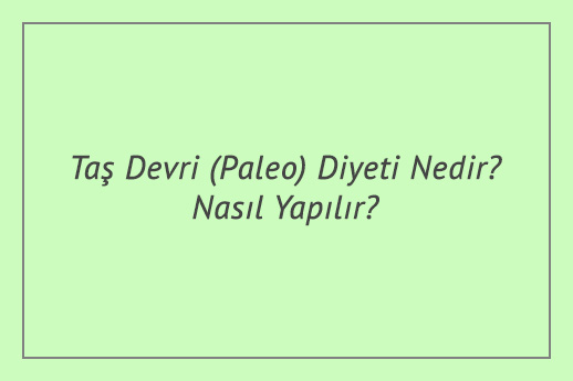 Taş Devri (Paleo) Diyeti Nedir? Nasıl Yapılır?