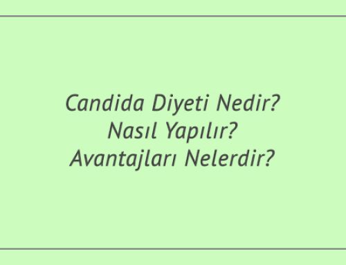 Candida Diyeti Nedir? Nasıl Yapılır? Avantajları Nelerdir?