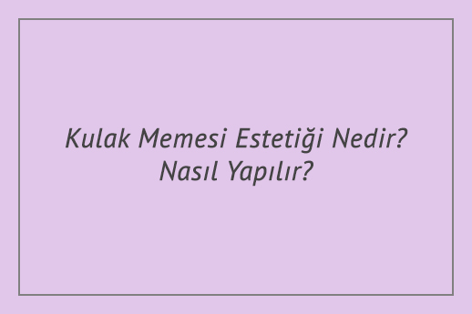 Kulak Memesi Estetiği Nedir Nasıl Yapılır