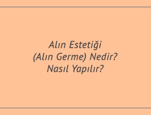 Alın Estetiği (Alın Germe) Nedir? Nasıl Yapılır?