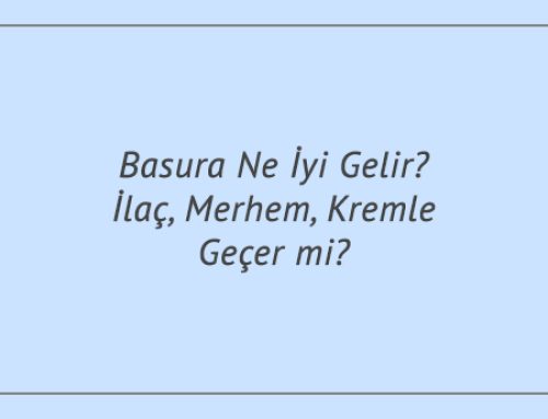 Basura Ne İyi Gelir? İlaç, Merhem, Kremle Geçer mi?