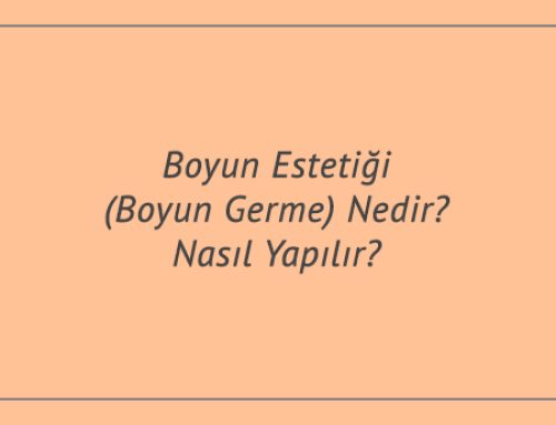 Boyun Estetiği (Boyun Germe) Nedir? Nasıl Yapılır?