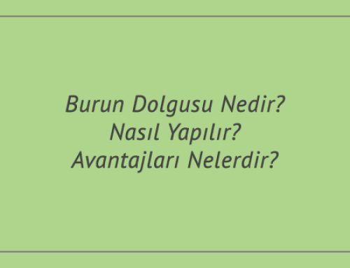 Burun Dolgusu Nedir? Nasıl Yapılır? Avantajları Nelerdir?