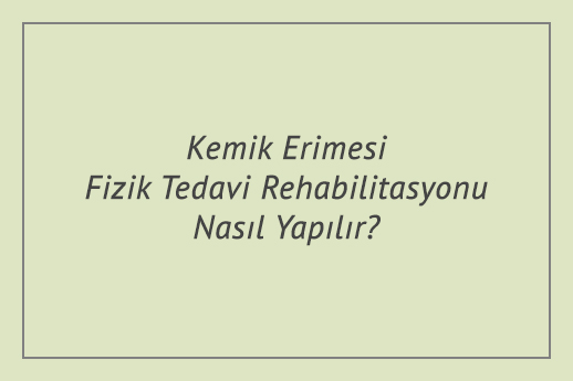 Kemik Erimesi Fizik Tedavi Rehabilitasyonu Nasıl Yapılır?