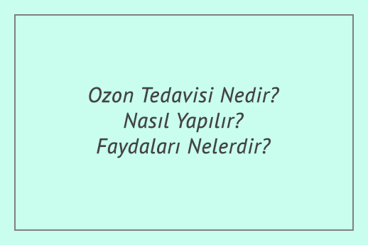 Ozon Tedavisi Nedir? Nasıl Yapılır? Faydaları Nelerdir?