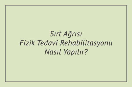 Sırt Ağrısı Fizik Tedavi Rehabilitasyonu Nasıl Yapılır