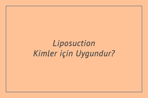Liposuction Kimler için Uygundur?