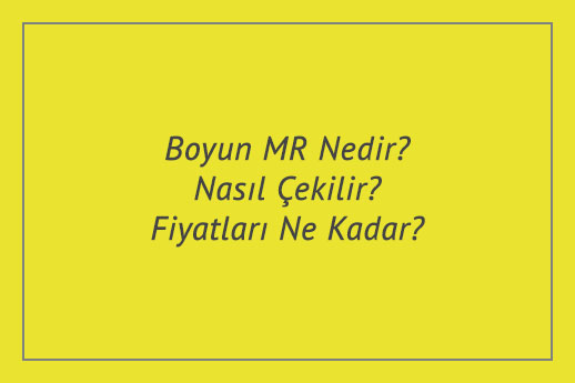 Boyun MR Nedir? Nasıl Çekilir? Fiyatları Ne Kadar?