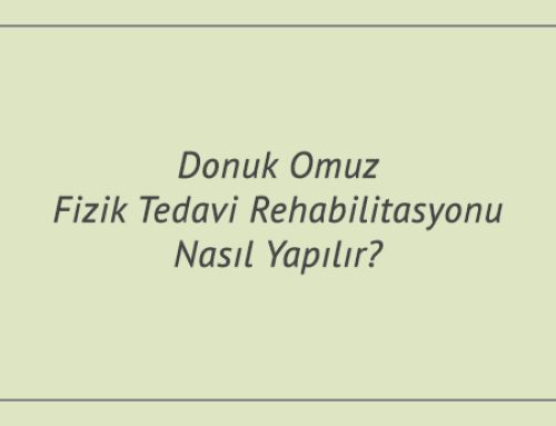 Donuk Omuz Fizik Tedavi Rehabilitasyonu Nasıl Yapılır?