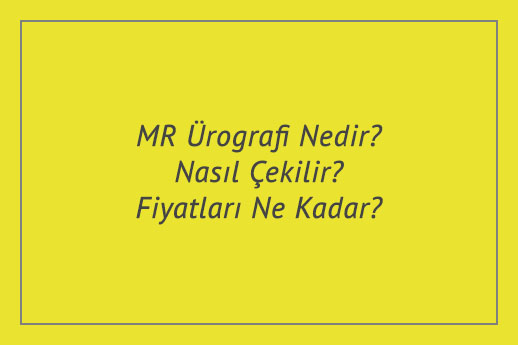 MR Ürografi Nedir? Nasıl Çekilir? Fiyatları Ne Kadar?