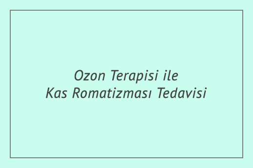 Ozon Terapisi ile Kas Romatizması Tedavisi