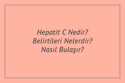 Hepatit C Nedir? Belirtileri Nelerdir? Nasıl Bulaşır?