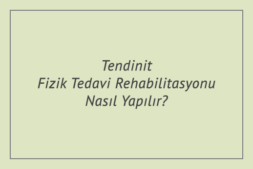 Tendinit Fizik Tedavi Rehabilitasyonu Nasıl Yapılır?