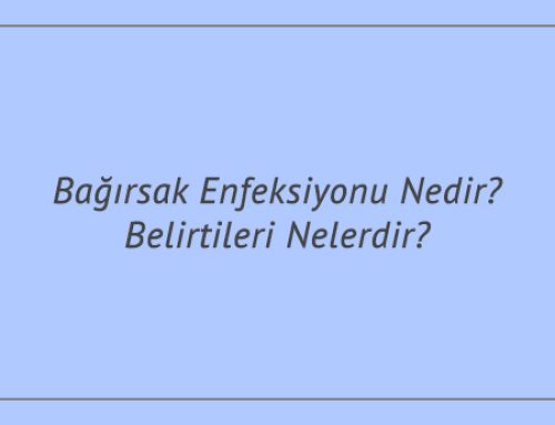 Bağırsak Enfeksiyonu Nedir? Belirtileri Nelerdir?