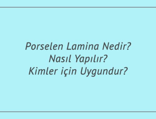 Porselen Lamina Nedir? Nasıl Yapılır? Kimler için Uygundur?