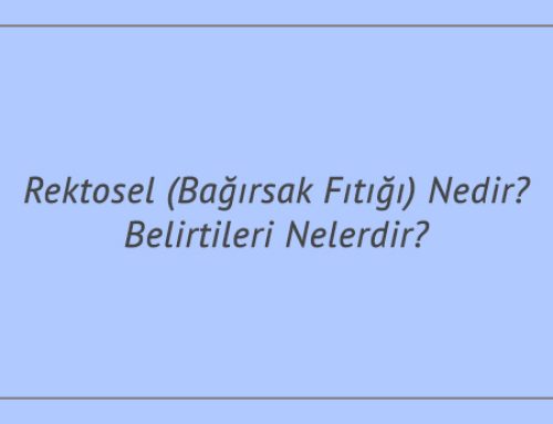 Rektosel (Bağırsak Fıtığı) Nedir? Belirtileri Nelerdir?