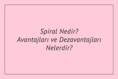 Spiral Nedir? Avantajları ve Dezavantajları Nelerdir?
