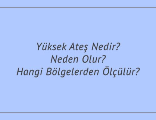 Yüksek Ateş Nedir? Neden Olur? Hangi Bölgelerden Ölçülür?