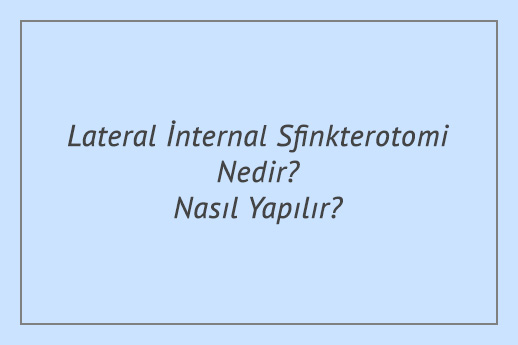 Lateral İnternal Sfinkterotomi Nedir Nasıl Yapılır