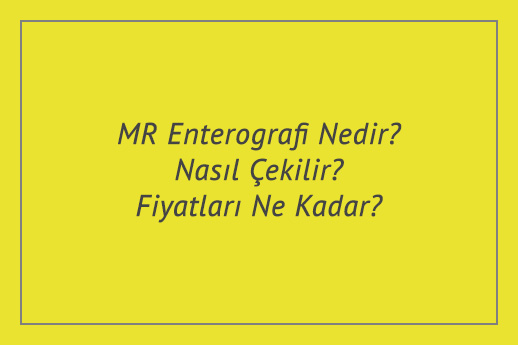 MR Enterografi Nedir? Nasıl Çekilir? Fiyatları Ne Kadar?