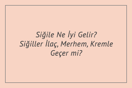 Siğile Ne İyi Gelir? Siğiller İlaç, Merhem, Kremle Geçer mi?