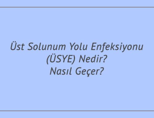 Üst Solunum Yolu Enfeksiyonu (ÜSYE) Nedir? Nasıl Geçer?