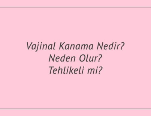Vajinal Kanama Nedir? Neden Olur? Tehlikeli mi?