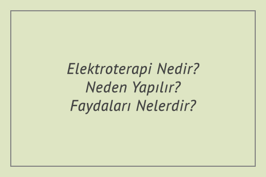 Elektroterapi Nedir? Neden Yapılır? Faydaları Nelerdir?