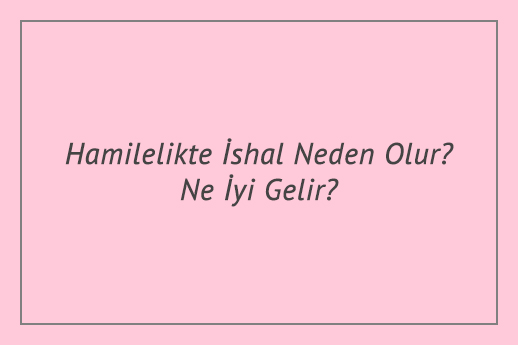 Hamilelikte İshal Neden Olur? Ne İyi Gelir?