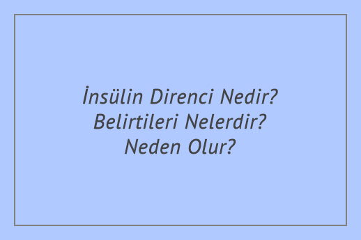 İnsülin Direnci Nedir? Belirtileri Nelerdir? Neden Olur?