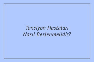 Tansiyon Hastaları Nasıl Beslenmelidir?