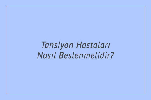 Tansiyon Hastaları Nasıl Beslenmelidir?