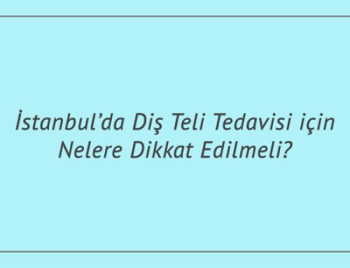 İstanbul’da Diş Teli Tedavisi için Nelere Dikkat Edilmeli?