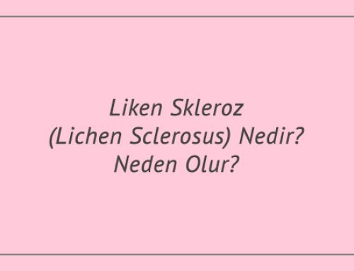 Liken Skleroz (Lichen Sclerosus) Nedir? Neden Olur?