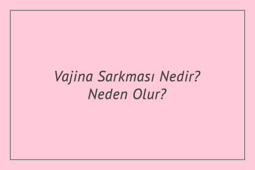 Vajina Sarkması Nedir? Neden Olur?