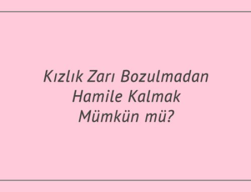 Kızlık Zarı Bozulmadan Hamile Kalmak Mümkün mü?