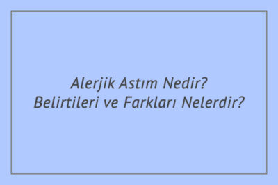 Alerjik Astım Nedir? Belirtileri ve Farkları Nelerdir?