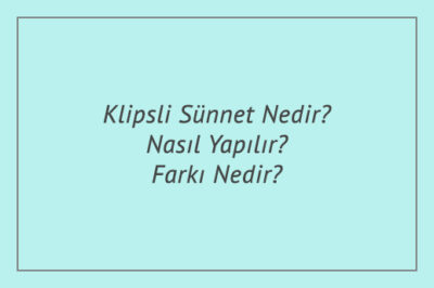 Klipsli Sünnet Nedir? Nasıl Yapılır? Farkı Nedir?