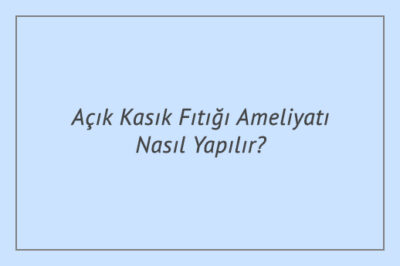 Açık Kasık Fıtığı Ameliyatı Nasıl Yapılır?